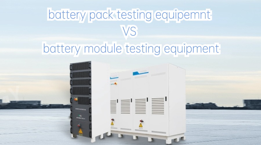 How to Choose Between Pack Battery Testing Equipment and Module Charge/Discharge Testing Equipment?cid=3